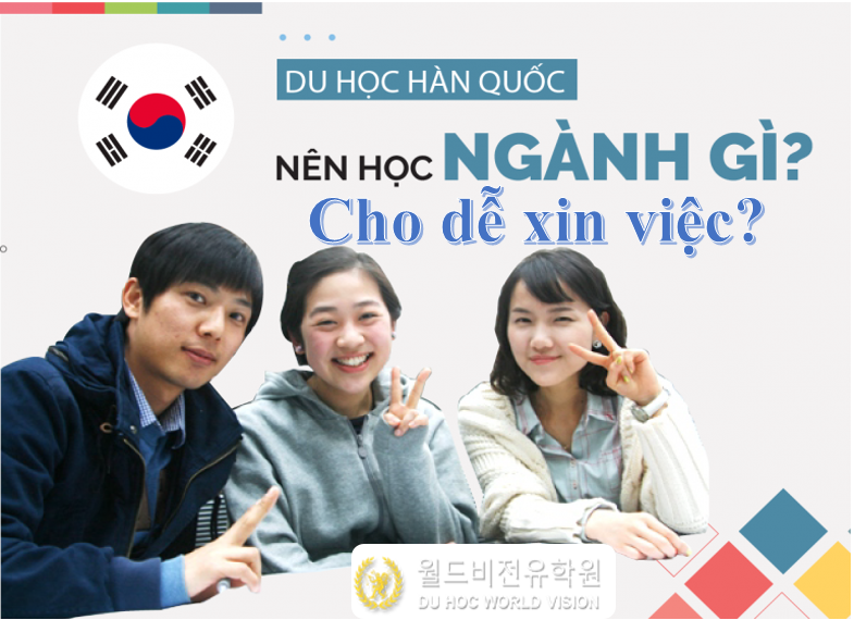 Các ngành học dễ xin việc ở Hàn Quốc nhất cho Du học sinh