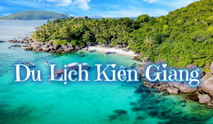 Top 12 địa điểm du lịch Kiên Giang nổi tiếng 2021