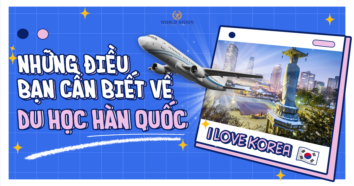 NHỮNG ĐIỂU CẦN BIẾT KHI TÌM HIỂU DU HỌC HÀN QUỐC