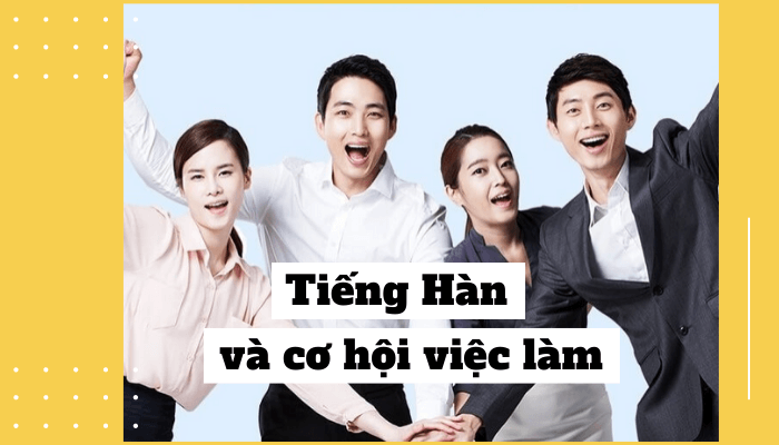 Học tiếng Hàn và cơ hội việc làm sau khi tốt nghiệp