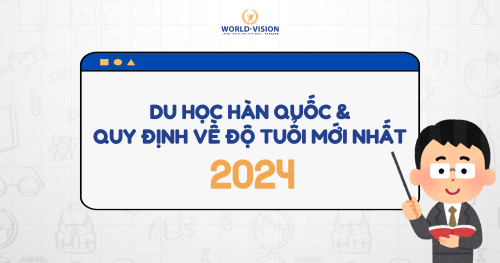 DU HỌC HÀN QUỐC – QUY ĐỊNH VỀ ĐỘ TUỔI 2024