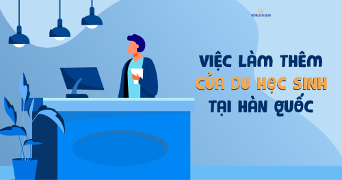 Làm Thế Nào Để Nhận Việc Làm Thêm Của Du Học Sinh Tại Hàn Quốc?