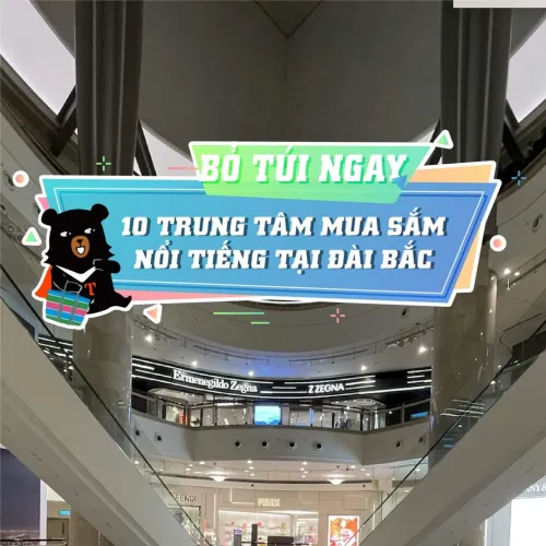 👛❣️❣️ BỎ TÚI NGAY: "10 TRUNG TÂM MUA SẮM NỔI TIẾNG TẠI ĐÀI BẮC" ️🛒🛍️👜
