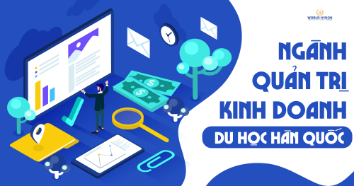 Du học Hàn Quốc ngành Quản trị Kinh doanh: Lựa chọn của thế hệ lãnh đạo tương lai