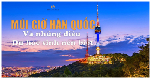 MÚI GIỜ Ở HÀN VÀ NHỮNG ĐIỀU DU HỌC SINH NÊN BIẾT