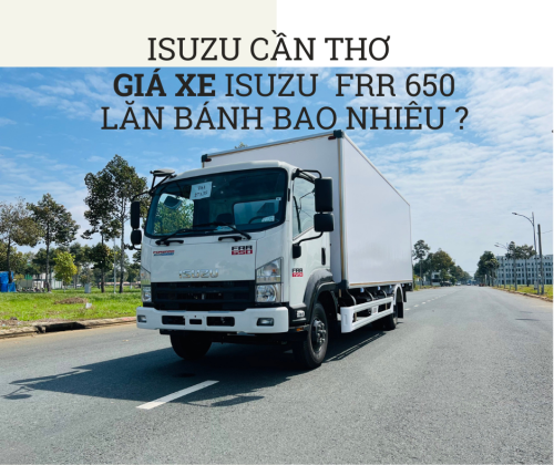 Cập nhật giá xe tải Isuzu FRR 650 6T5 lăn bánh tháng 10/2024 tại Isuzu Tiền Giang