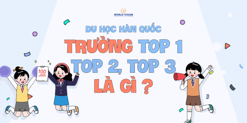 DU HỌC HÀN QUỐC: TRƯỜNG TOP 1, TOP 2, TOP 3 LÀ GÌ?