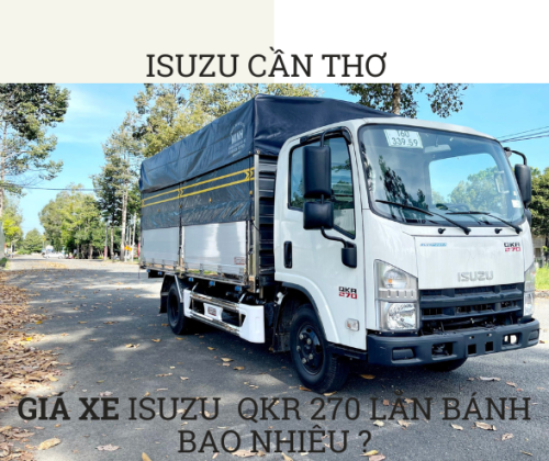 Giá Xe Tải Isuzu QKR 270 Đầu Vuông Tải 2T8 Lăn Bánh Tháng 10/2024 tại Isuzu Tiền Giang