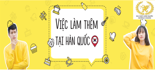 Những điều cần biết về làm thêm khi du học Hàn Quốc