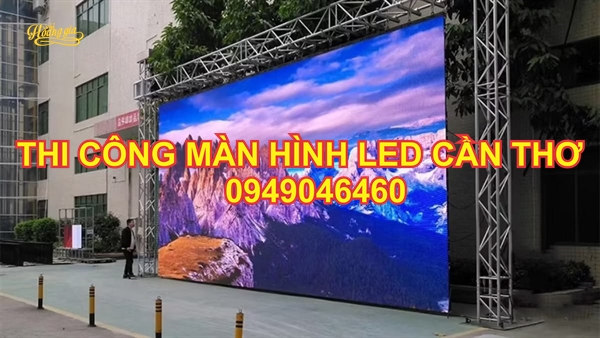 Dịch Vụ Thi Công Lắp Đặt Màn Hình LED Trọn Gói, Giá Gốc Tại Cần Thơ