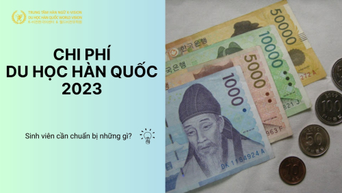 Chi phí du học Hàn Quốc năm 2023 hết bao nhiêu tiền?