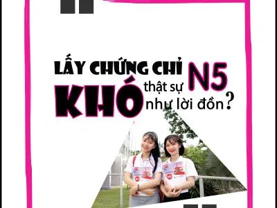 LẤY CHỨNG CHỈ N5 THẬT SỰ KHÓ NHƯ LỜI ĐỒN?