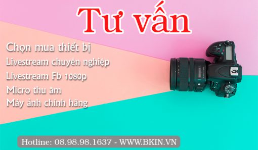 Tư vấn chọn mua thiết bị livestream chuyên nghiệp