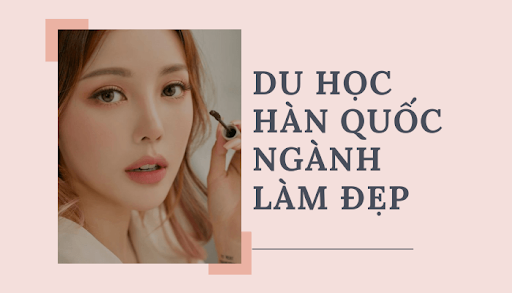 DU HỌC HÀN QUỐC NGÀNH LÀM ĐẸP