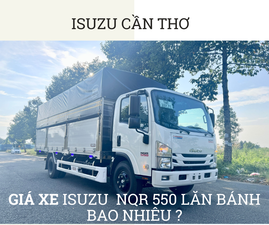 Cập nhật giá xe tải Isuzu NQR 550 thùng dài 6m2 lăn bánh tháng 10/2024